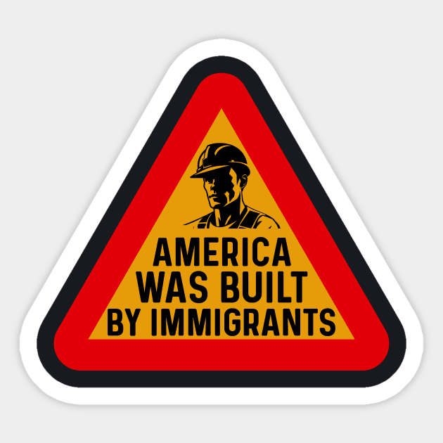 America Was Built By Immigrants Sticker by Charles's Store 8